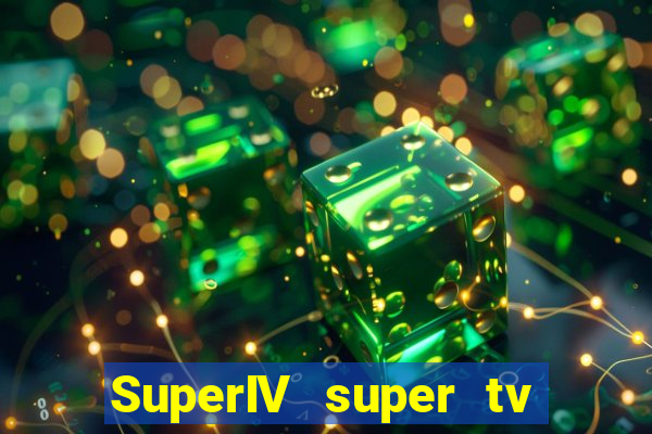 SuperIV super tv ao vivo super tv ao vivo -